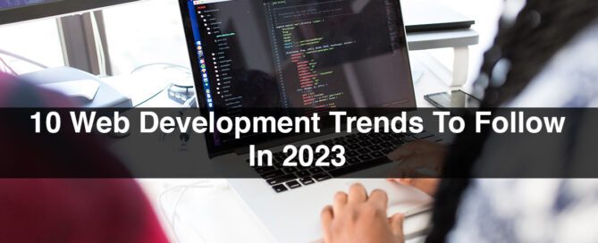 10 Web Development Trends To Follow In 2023