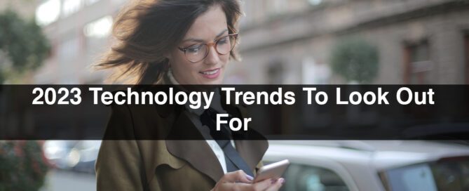 2023 Technology Trends To Look Out For