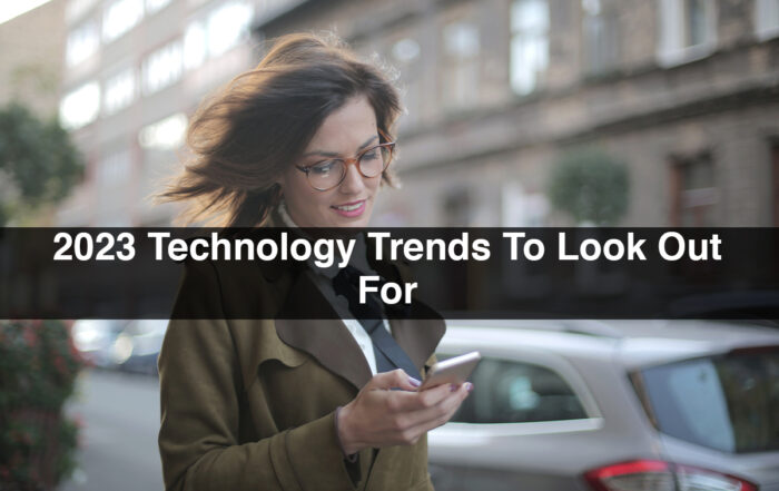 2023 Technology Trends To Look Out For