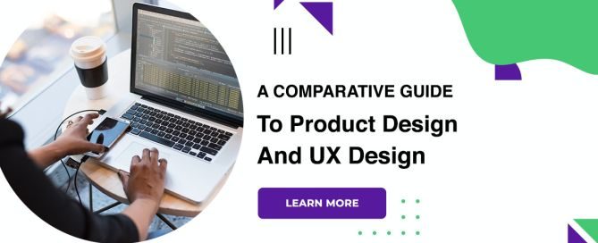 A Comparative Guide To Product Design And UX Design