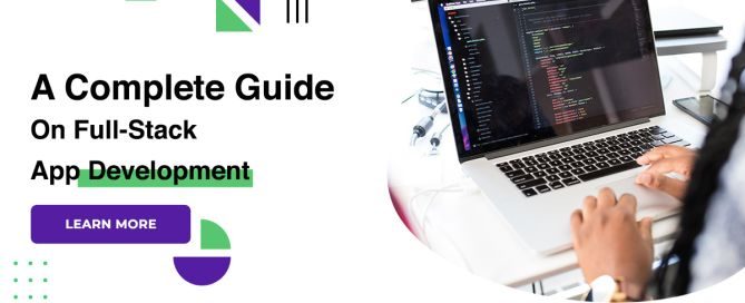 A Complete Guide On Full-Stack App Development