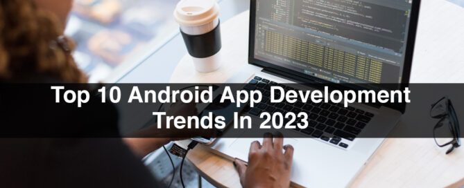 Top 10 Android App Development Trends In 2023