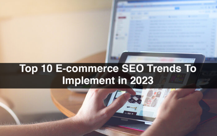 Top 10 E-commerce SEO Trends To Implement In 2023