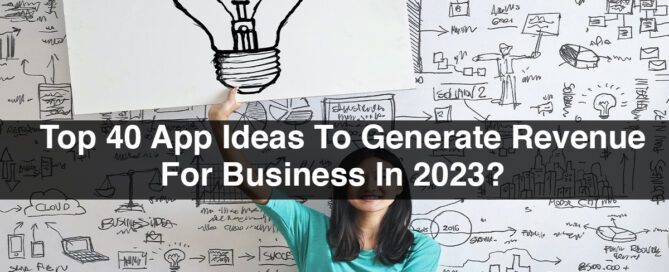 Top 40 App Ideas To Generate Revenue For Business In 2023?