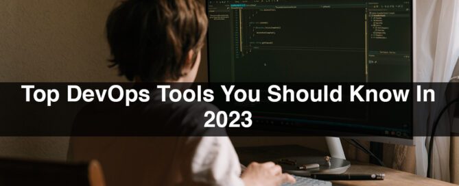 Top DevOps Tools You Should Know In 2023