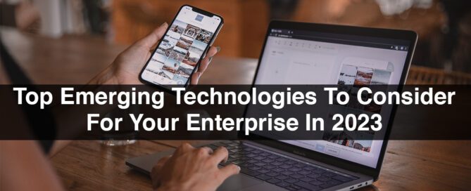 Top Emerging Technologies To Consider For Your Enterprise In 2023