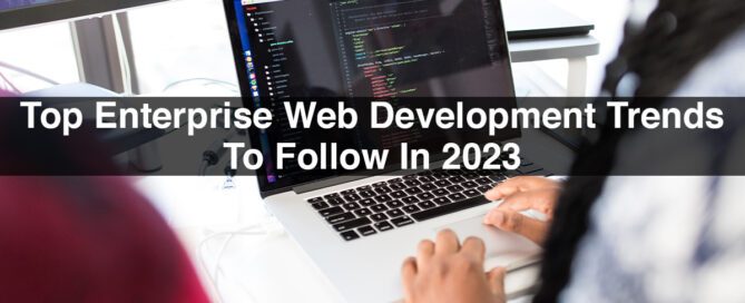 Top Enterprise Web Development Trends To Follow In 2023