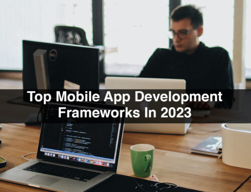 Top Mobile App Development Frameworks In 2023