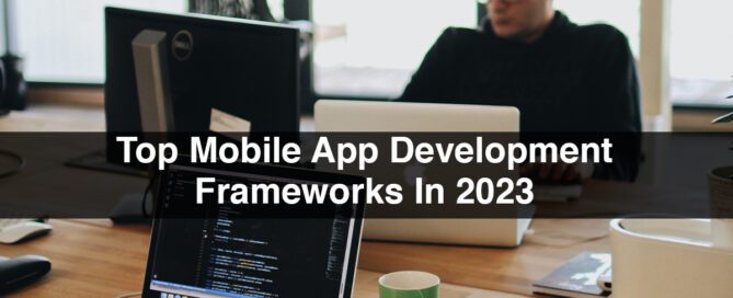 Top Mobile App Development Frameworks In 2023