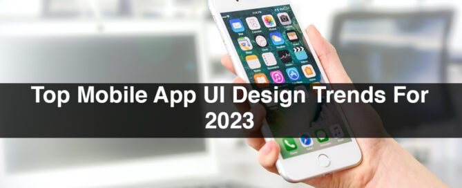 Top Mobile App UI Design Trends For 2023