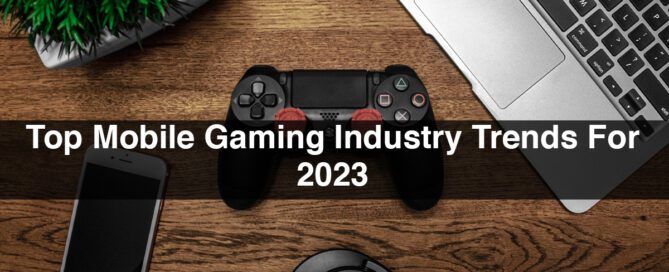 Top Mobile Gaming Industry Trends For 2023