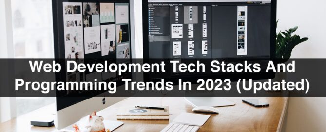 Web Development Tech Stacks And Programming Trends In 2023 (Updated)
