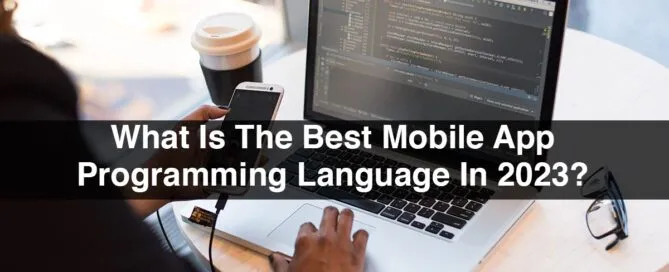 What Is The Best Mobile App Programming Language In 2023?