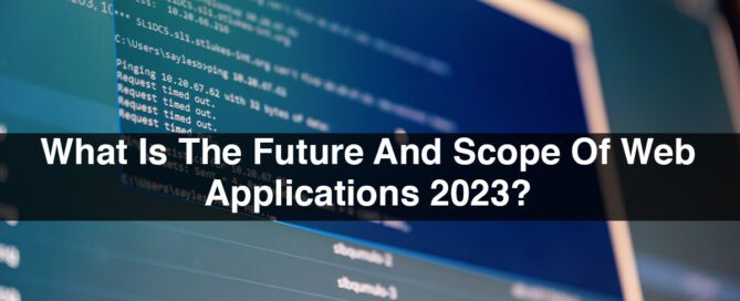 What Is The Future And Scope Of Web Applications 2023?