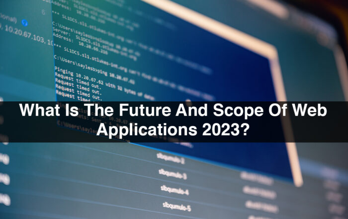 What Is The Future And Scope Of Web Applications 2023?