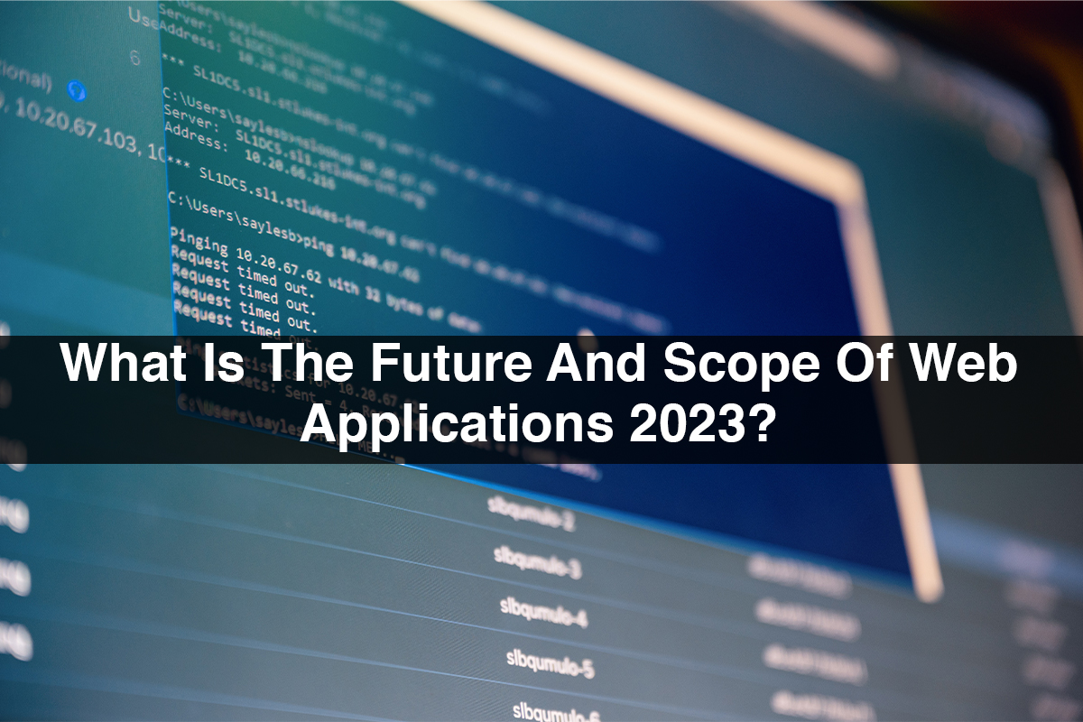 What Is The Future And Scope Of Web Applications 2023?