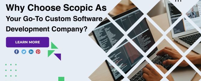 Why Choose Scopic As Your Go-To Custom Software Development Company?