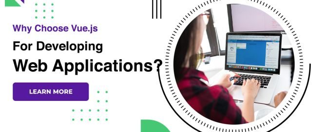 Why Choose Vue.js For Developing Web Applications?