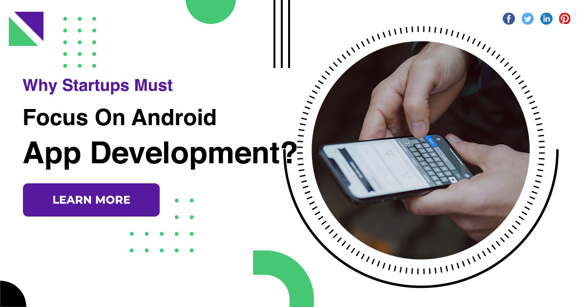 Why Startups Must Focus On Android App Development?