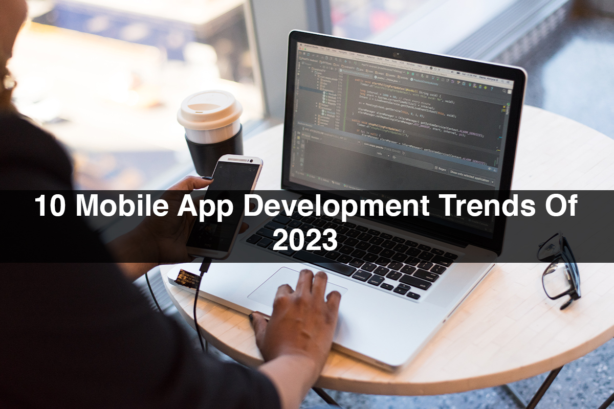 10 Mobile App Development Trends Of 2023