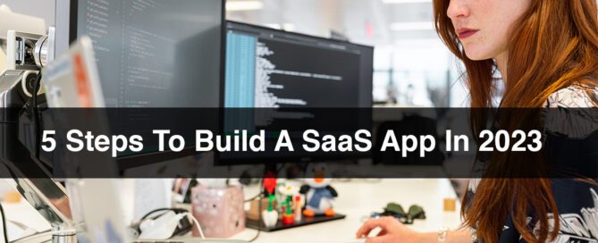 5 Steps To Build A SaaS App In 2023