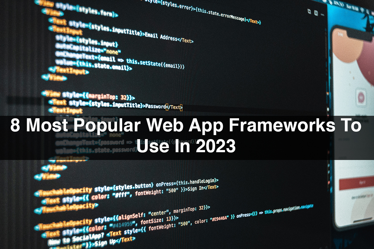 8 Most Popular Web App Frameworks To Use In 2023