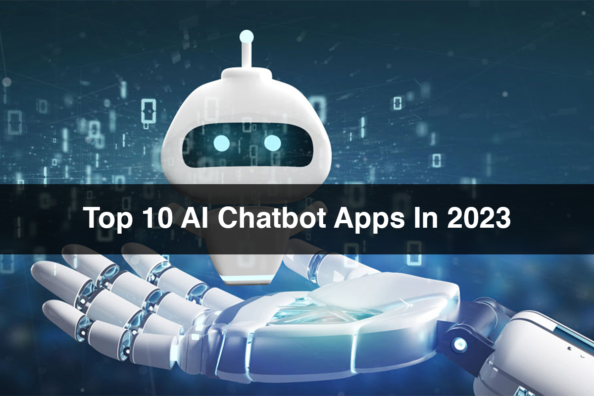 Top 10 AI Chatbot Apps In 2023