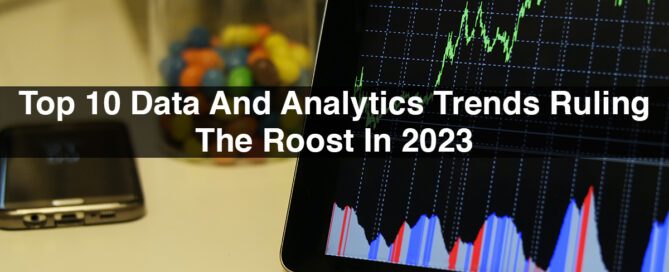 Top 10 Data And Analytics Trends Ruling The Roost In 2023