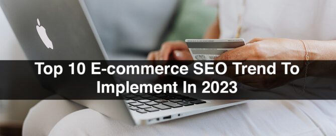 Top 10 E-commerce SEO Trend To Implement In 2023