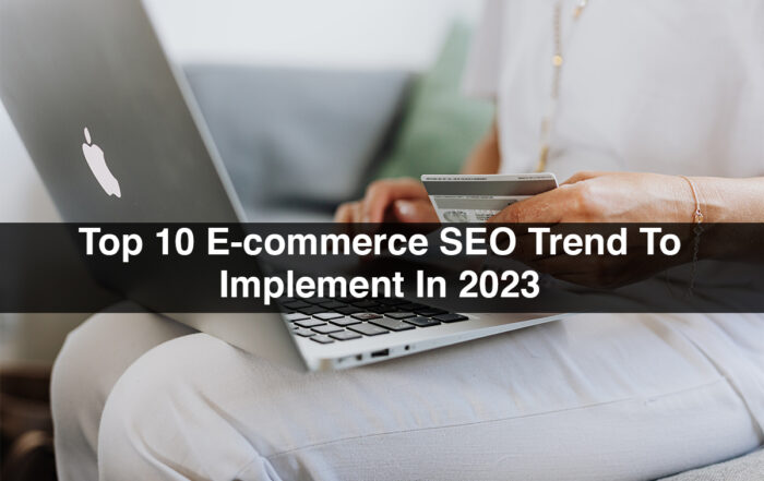 Top 10 E-commerce SEO Trend To Implement In 2023