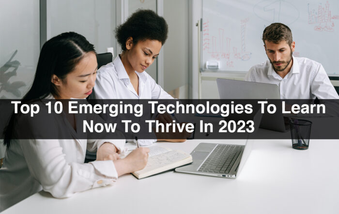 Top 10 Emerging Technologies To Learn Now To Thrive In 2023