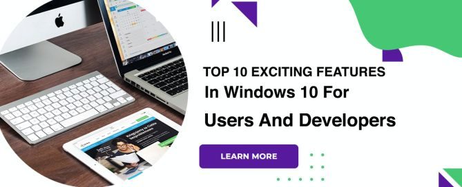 Top 10 Exciting Features In Windows 10 For Users And Developers