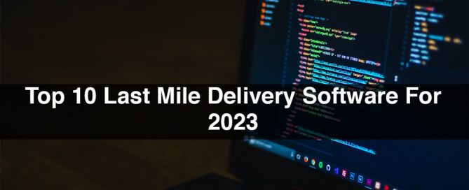 Top 10 Last Mile Delivery Software For 2023