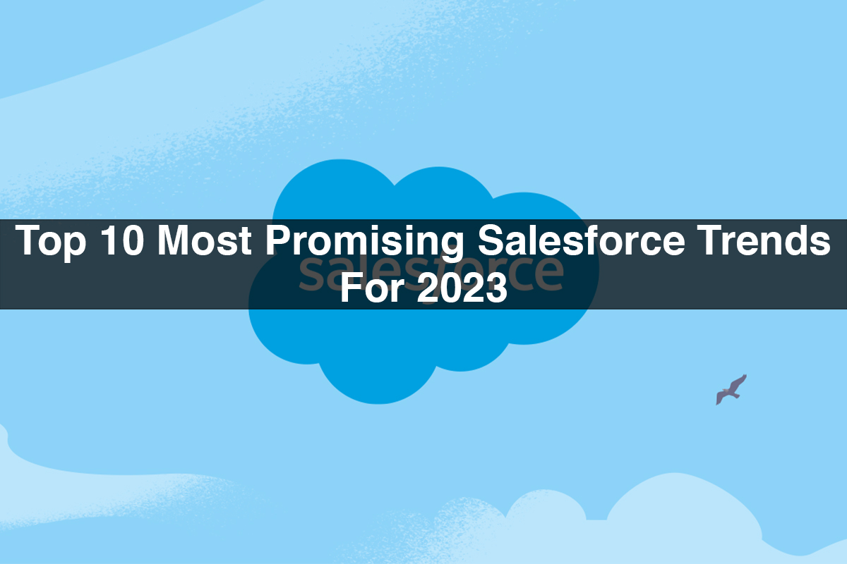 Top 10 Most Promising Salesforce Trends For 2023