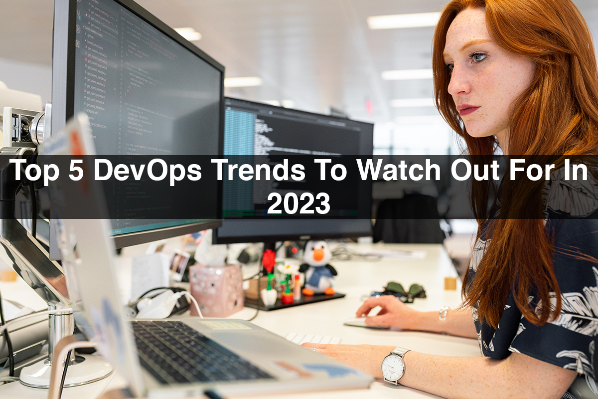 Top 5 DevOps Trends To Watch Out For In 2023