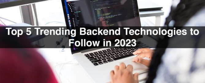 Top 5 Trending Backend Technologies to Follow in 2023