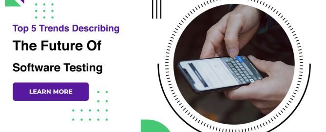 Top 5 Trends Describing The Future Of Software Testing