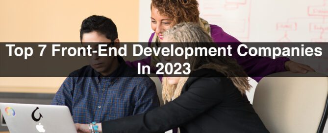 Top 7 Front-End Development Companies In 2023