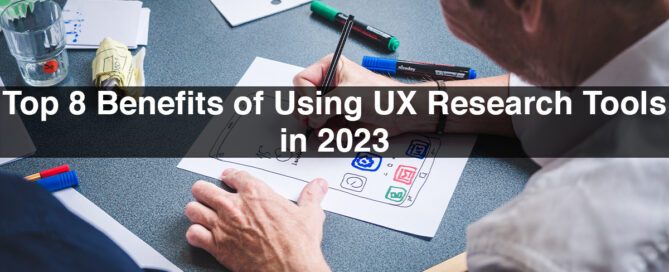 Top 8 Benefits of Using UX Research Tools in 2023