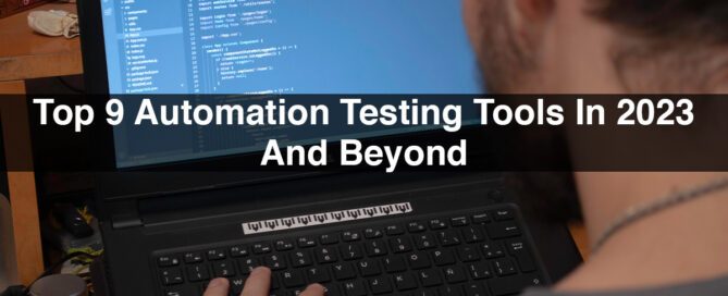 Top 9 Automation Testing Tools In 2023 And Beyond