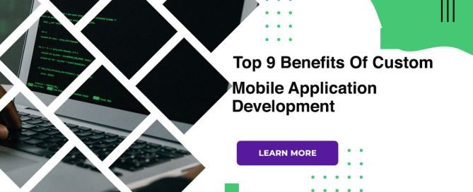 Top 9 Benefits Of Custom Mobile Application Development