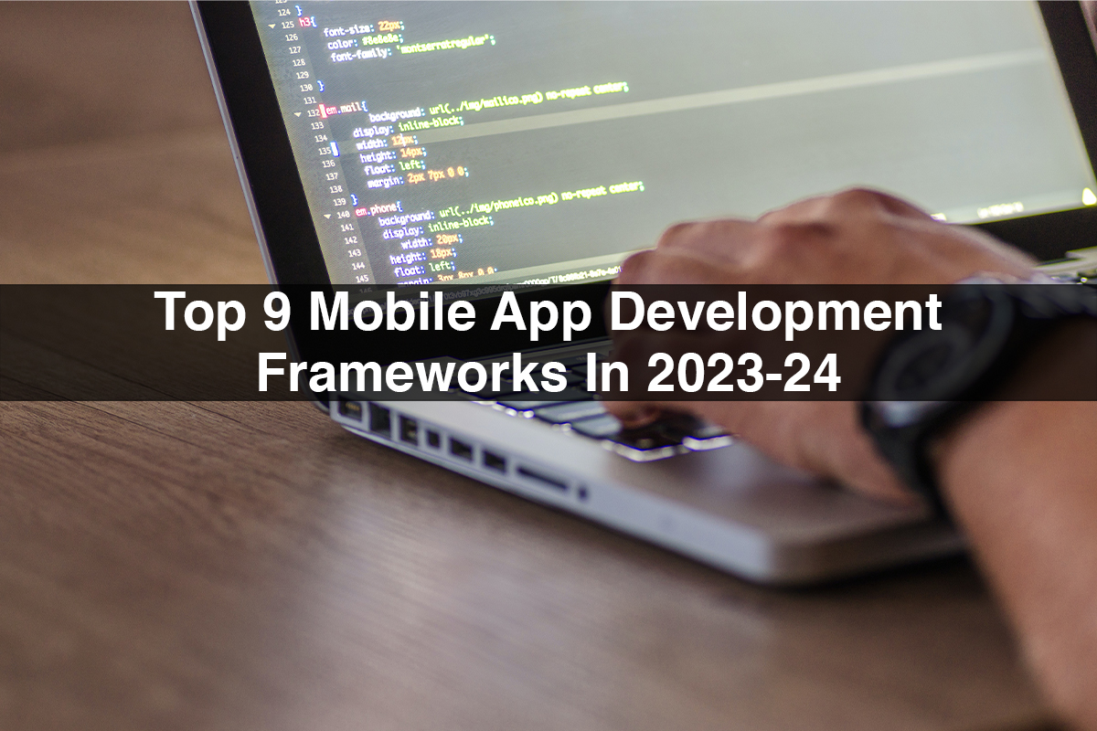 Top 9 Mobile App Development Frameworks In 2023-24