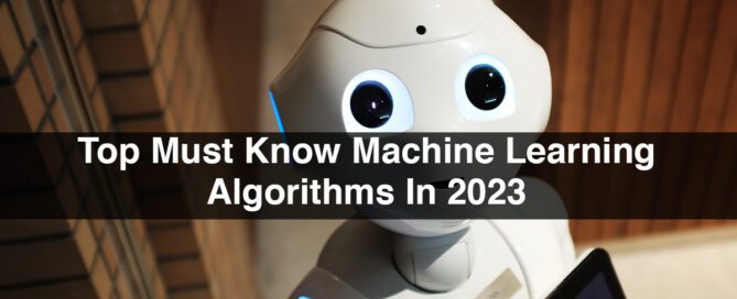 Top Must Know Machine Learning Algorithms In 2023