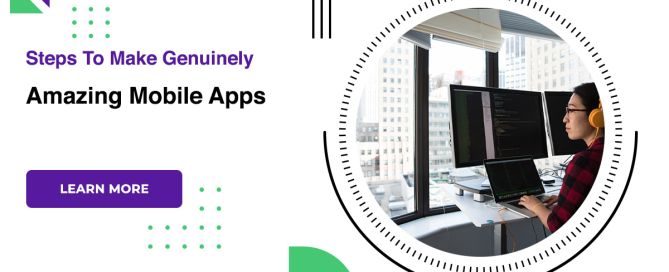 Steps To Make Genuinely Amazing Mobile Apps