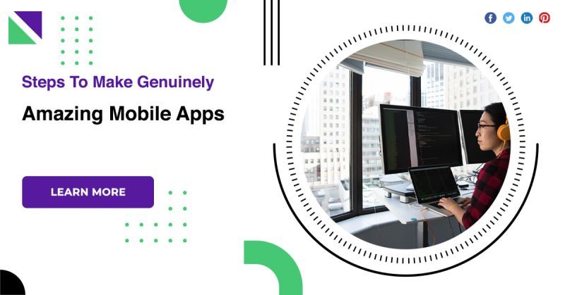 Steps To Make Genuinely Amazing Mobile Apps