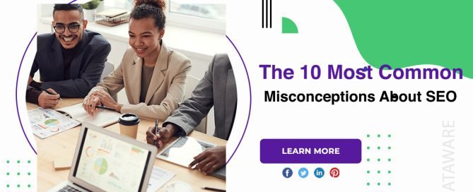The 10 Most Common Misconceptions About SEO
