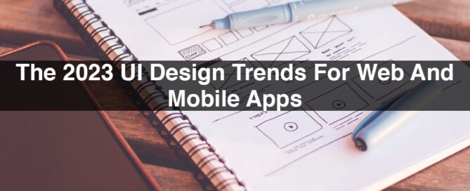 The 2023 UI Design Trends For Web And Mobile Apps