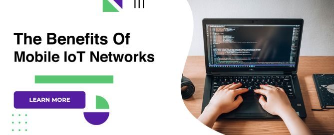 The Benefits Of Mobile IoT Networks