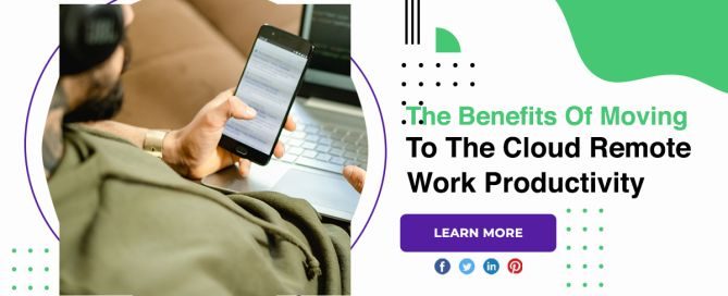 The Benefits Of Moving To The Cloud Remote Work Productivity