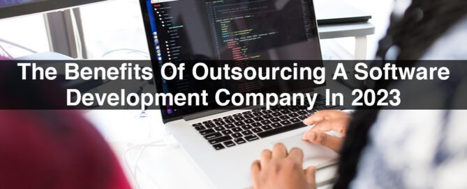The Benefits Of Outsourcing Software Development Company In 2023